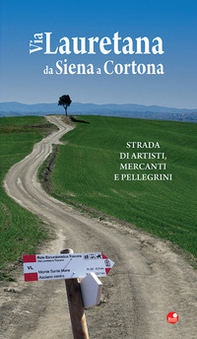 Via Lauretana da Siena a Cortona. Strada di artisti, mercanti e pellegrini - Librerie.coop