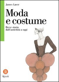 Moda e costume. Breve storia dall'antichità a oggi - Librerie.coop