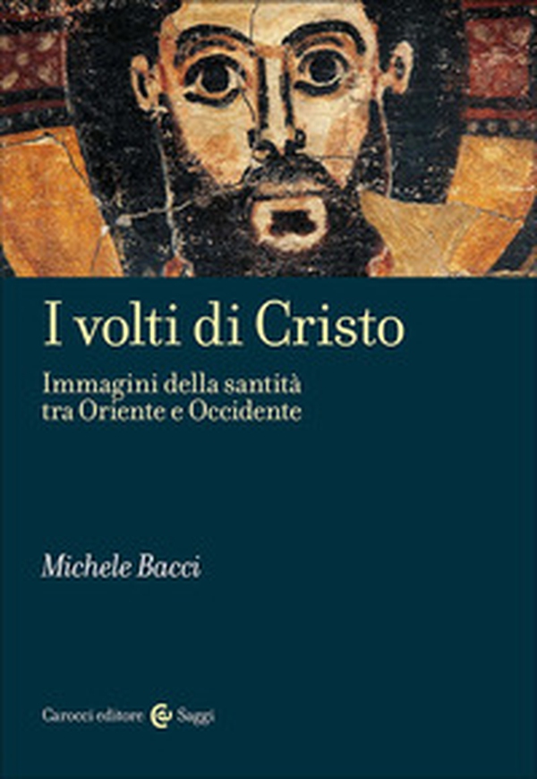 I volti di Cristo. Immagini della santità tra Oriente e Occidente - Librerie.coop I volti di Cristo. Immagini della santità tra Oriente e Occidente - Librerie.coop