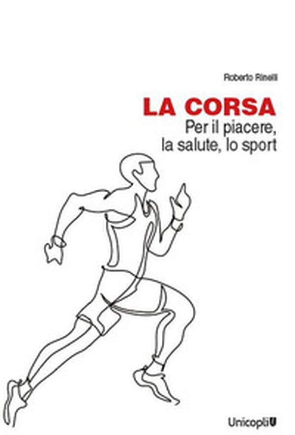 La corsa. Per il piacere, la salute, lo sport - Librerie.coop La corsa. Per il piacere, la salute, lo sport - Librerie.coop