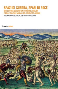 Spazi di guerra, spazi di pace. Una lettura geografica di Michael Walzer e delle culture morali del conflitto armato - Librerie.coop