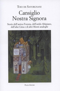 Cansiglio Nostra Signora. Storie dell'antica foresta, dell'arido altipiano, dell'alta Cima e di altri monti analoghi - Librerie.coop Cansiglio Nostra Signora. Storie dell'antica foresta, dell'arido altipiano, dell'alta Cima e di altri monti analoghi - Librerie.coop