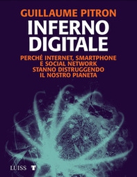 Inferno digitale. Perché internet, smartphone e social network stanno distruggendo il nostro pianeta - Librerie.coop