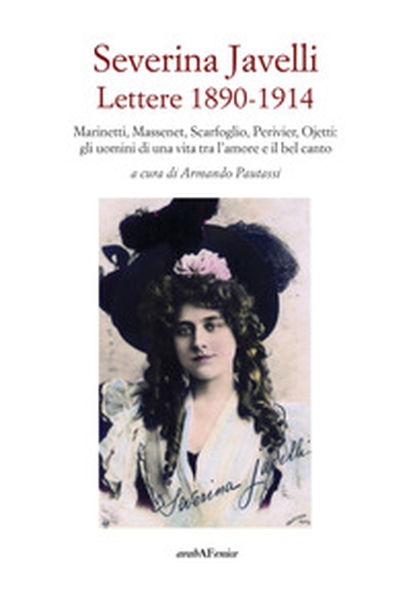 Severina Javelli. Lettere 1890-1914. Marinetti, Massenet, Scarfoglio, Perivier, Ojetti: gli uomini di una vita tra l'amore e il bel canto - Librerie.coop Severina Javelli. Lettere 1890-1914. Marinetti, Massenet, Scarfoglio, Perivier, Ojetti: gli uomini di una vita tra l'amore e il bel canto - Librerie.coop