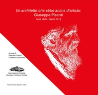 Un architetto che ebbe anima d'artista: Giuseppe Pisanti. Ruoti 1826 - Napoli 1913 - Librerie.coop