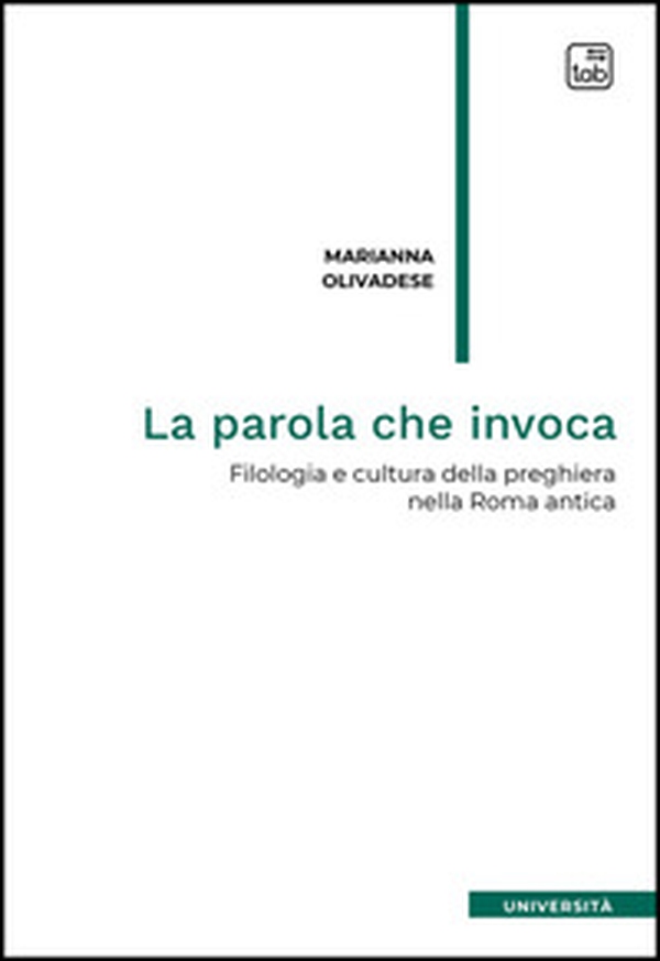 La parola che invoca. Filologia e cultura della preghiera nella Roma antica - Librerie.coop