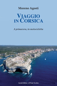 Viaggio in Corsica. A primavera, in motocicletta - Librerie.coop
