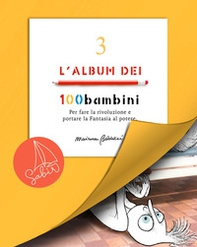L'album dei 100bambini. Per fare la rivoluzione e portare la fantasia al potere - Vol. 3 - Librerie.coop L'album dei 100bambini. Per fare la rivoluzione e portare la fantasia al potere - Vol. 3 - Librerie.coop