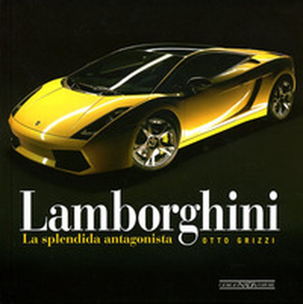 Lamborghini. La splendida antagonista - Librerie.coop Lamborghini. La splendida antagonista - Librerie.coop