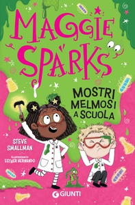 Maggie Sparks. Mostri melmosi a scuola - Librerie.coop Maggie Sparks. Mostri melmosi a scuola - Librerie.coop