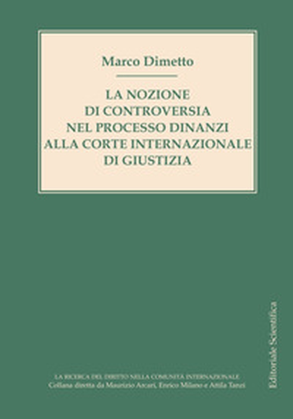 La nozione di controversia nel processo dinanzi alla Corte internazionale di giustizia - Librerie.coop La nozione di controversia nel processo dinanzi alla Corte internazionale di giustizia - Librerie.coop