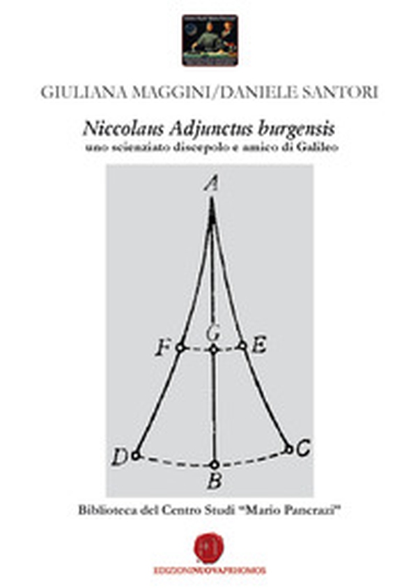 Niccolaus Adjunctus burgensis uno scienziato discepolo e amico di Galileo. Biblioteca del Centro Studi «Mario Pancrazi» - Librerie.coop Niccolaus Adjunctus burgensis uno scienziato discepolo e amico di Galileo. Biblioteca del Centro Studi «Mario Pancrazi» - Librerie.coop