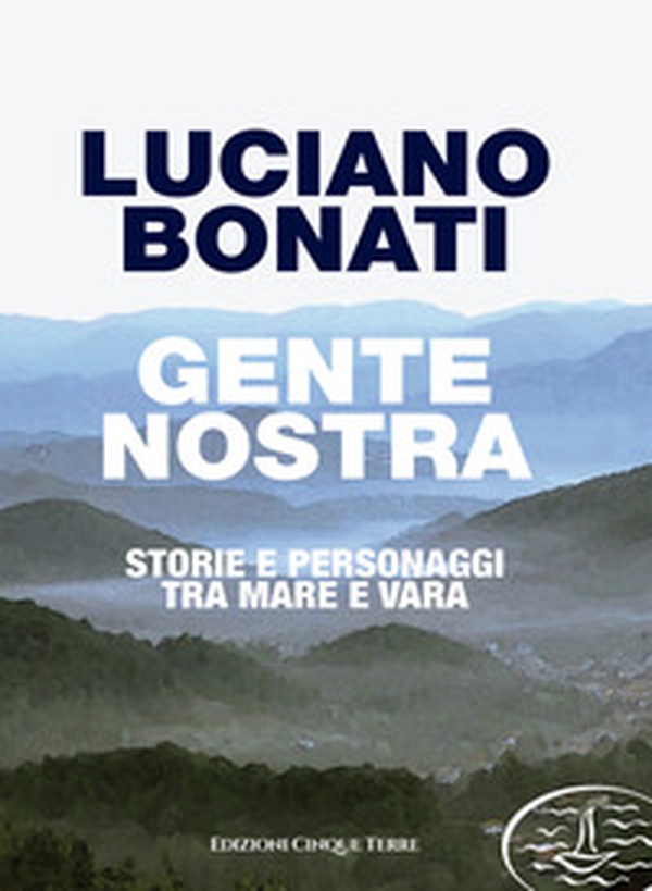 Gente nostra. Storie e personaggi tra mare e Vara - Librerie.coop Gente nostra. Storie e personaggi tra mare e Vara - Librerie.coop
