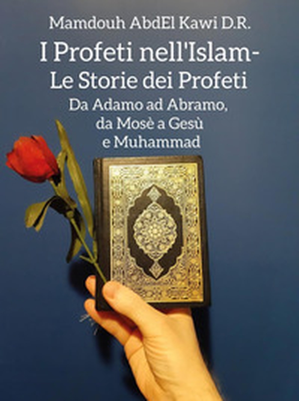 I profeti nell'Islam. Le storie dei profeti. Da Adamo ad Abramo, da Mosè a Gesù e Muhammad - Librerie.coop I profeti nell'Islam. Le storie dei profeti. Da Adamo ad Abramo, da Mosè a Gesù e Muhammad - Librerie.coop