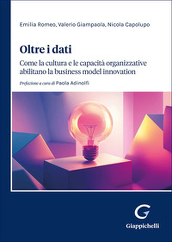 Oltre i dati. Come la cultura e le capacità organizzative abilitano la business model innovation - Librerie.coop