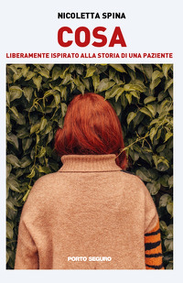 Cosa. Liberamente ispirato alla storia di una paziente - Librerie.coop Cosa. Liberamente ispirato alla storia di una paziente - Librerie.coop