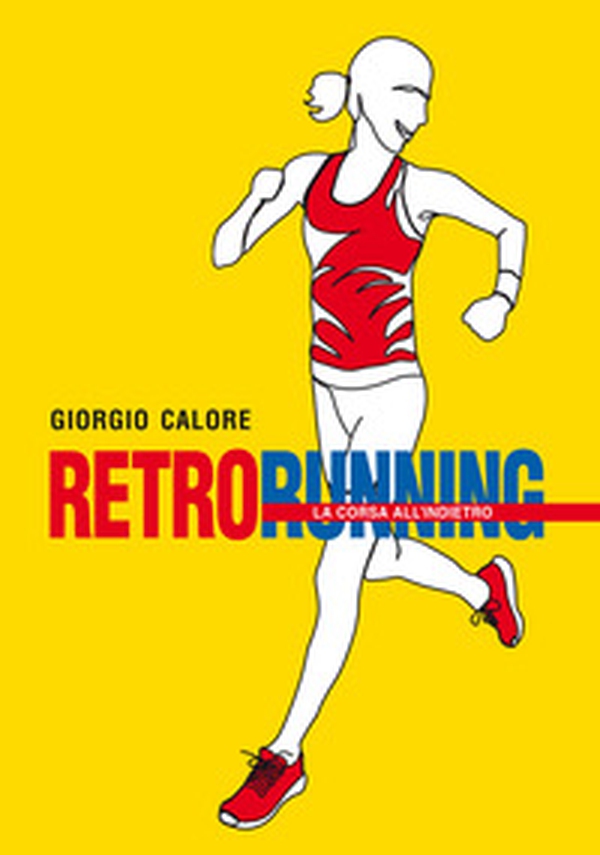 Retrorunning. La corsa all'indietro - Librerie.coop Retrorunning. La corsa all'indietro - Librerie.coop