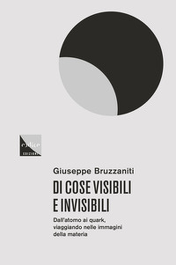 Di cose visibili e invisibili. Dall'atomo al quark, viaggio nelle immagini della materia - Librerie.coop Di cose visibili e invisibili. Dall'atomo al quark, viaggio nelle immagini della materia - Librerie.coop