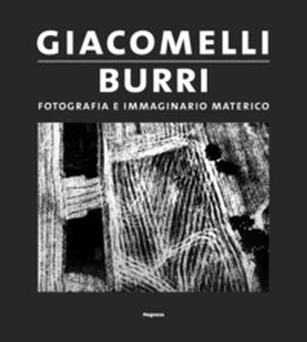Giacomelli/Burri. Fotografia e immaginario materico - Librerie.coop Giacomelli/Burri. Fotografia e immaginario materico - Librerie.coop