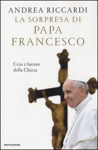 La sorpresa di papa Francesco. Crisi e futuro della chiesa - Librerie.coop