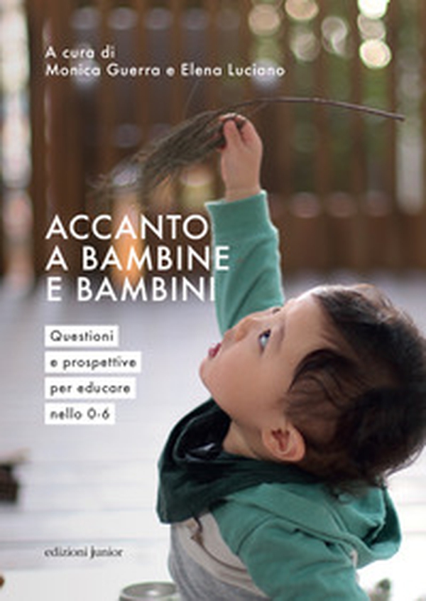 Accanto a bambine e bambini. Questioni e prospettive per educare nello 0 a 6 - Librerie.coop Accanto a bambine e bambini. Questioni e prospettive per educare nello 0 a 6 - Librerie.coop