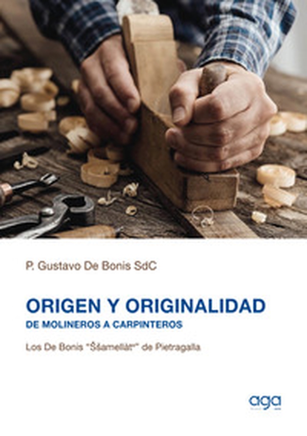 Origen y originalidad. De molineros a carpinteros. Los De Bonis "Ssamellàte" de Pietragalla - Librerie.coop Origen y originalidad. De molineros a carpinteros. Los De Bonis "Ssamellàte" de Pietragalla - Librerie.coop