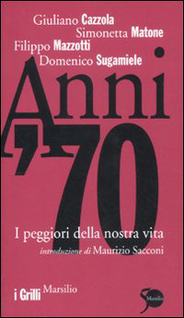 Anni '70. I peggiori della nostra vita - Librerie.coop Anni '70. I peggiori della nostra vita - Librerie.coop