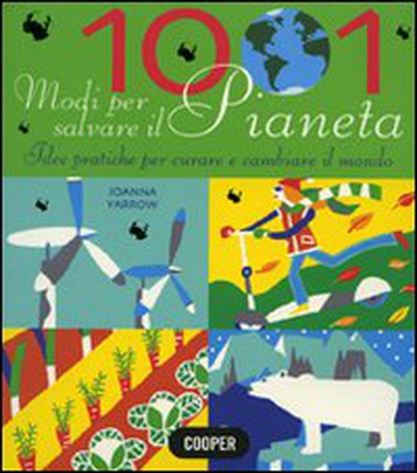 1001 modi per salvare il pianeta. Idee pratiche per curare e cambiare il mondo - Librerie.coop 1001 modi per salvare il pianeta. Idee pratiche per curare e cambiare il mondo - Librerie.coop