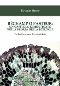 Béchamp o Pasteur: un capitolo dimenticato nella storia della biologia - Librerie.coop