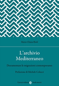 L'archivio Mediterraneo. Documentare le migrazioni contemporanee - Librerie.coop