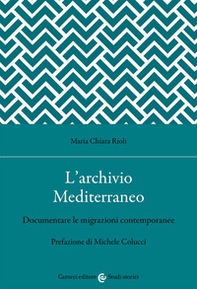 L'archivio Mediterraneo. Documentare le migrazioni contemporanee - Librerie.coop L'archivio Mediterraneo. Documentare le migrazioni contemporanee - Librerie.coop