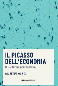 Il Picasso dell'economia. Quale futuro per l'impresa? - Librerie.coop Il Picasso dell'economia. Quale futuro per l'impresa? - Librerie.coop