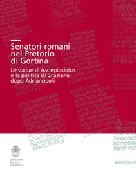 Senatori romani nel Pretorio di Gortina. Le statue di Asclepiodotus e la politica di Graziano dopo Adrianopoli - Librerie.coop