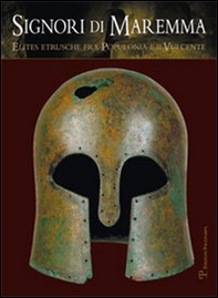 Signori di Maremma. Elites etrusche fra Populonia e il Vulcente - Librerie.coop