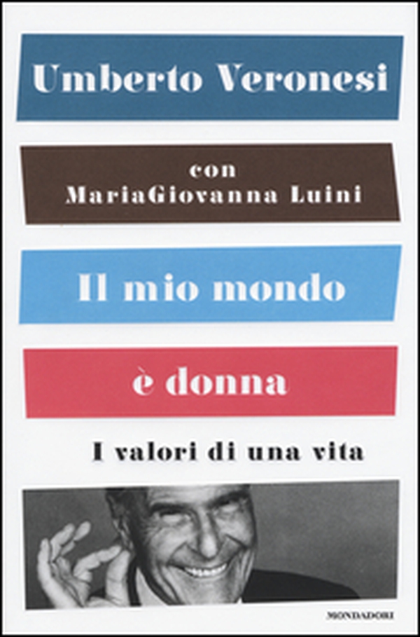 Il mio mondo è donna. I valori di una vita - Librerie.coop Il mio mondo è donna. I valori di una vita - Librerie.coop