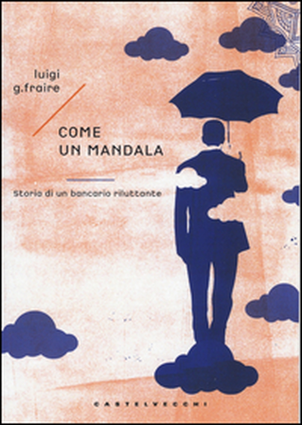 Come un mandala. Storia di un bancario riluttante - Librerie.coop Come un mandala. Storia di un bancario riluttante - Librerie.coop