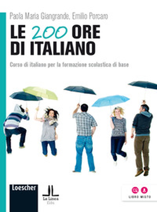Le 200 ore di italiano. Corso di italiano per la formazione scolastica di base - Librerie.coop Le 200 ore di italiano. Corso di italiano per la formazione scolastica di base - Librerie.coop