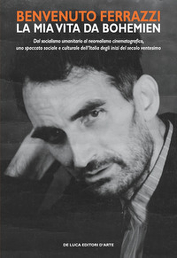Benvenuto Ferrazzi. La mia vita da bohemien. Dal socialismo umanitario al neorealismo cinematografico, uno spaccato sociale e culturale dell'Italia degli inizi del secolo ventesimo - Librerie.coop Benvenuto Ferrazzi. La mia vita da bohemien. Dal socialismo umanitario al neorealismo cinematografico, uno spaccato sociale e culturale dell'Italia degli inizi del secolo ventesimo - Librerie.coop