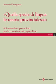 Quella specie di lingua letteraria provincialesca. Sui manualisti postunitari per la correzione dei regionalismi - Librerie.coop Quella specie di lingua letteraria provincialesca. Sui manualisti postunitari per la correzione dei regionalismi - Librerie.coop