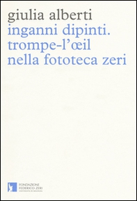 Inganni dipinti. Trompe-l'oeil nella fototeca Zeri - Librerie.coop