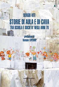 Storie di aula e di cava. Esplorazioni fra scuola e società negli anni '70 - Librerie.coop