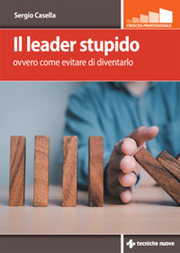 Il leader stupido. Ovvero come evitare di diventarlo - Librerie.coop Il leader stupido. Ovvero come evitare di diventarlo - Librerie.coop
