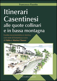 Itinerari casentinesi alle quote collinari e in bassa montagna. Guida escursionistica e storica con note di botanica. Con carta escursionistica - Librerie.coop