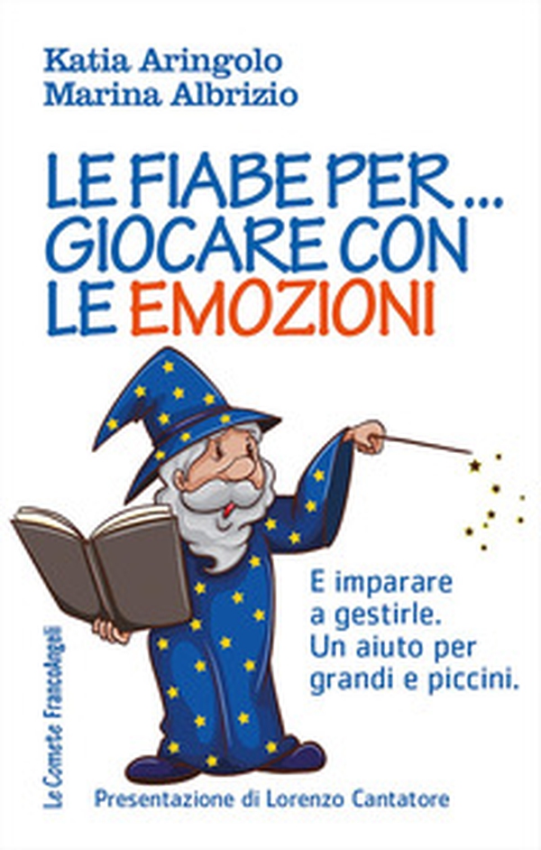 Le fiabe per... giocare con le emozioni. E imparare a gestirle. Un aiuto per grandi e piccini - Librerie.coop Le fiabe per... giocare con le emozioni. E imparare a gestirle. Un aiuto per grandi e piccini - Librerie.coop
