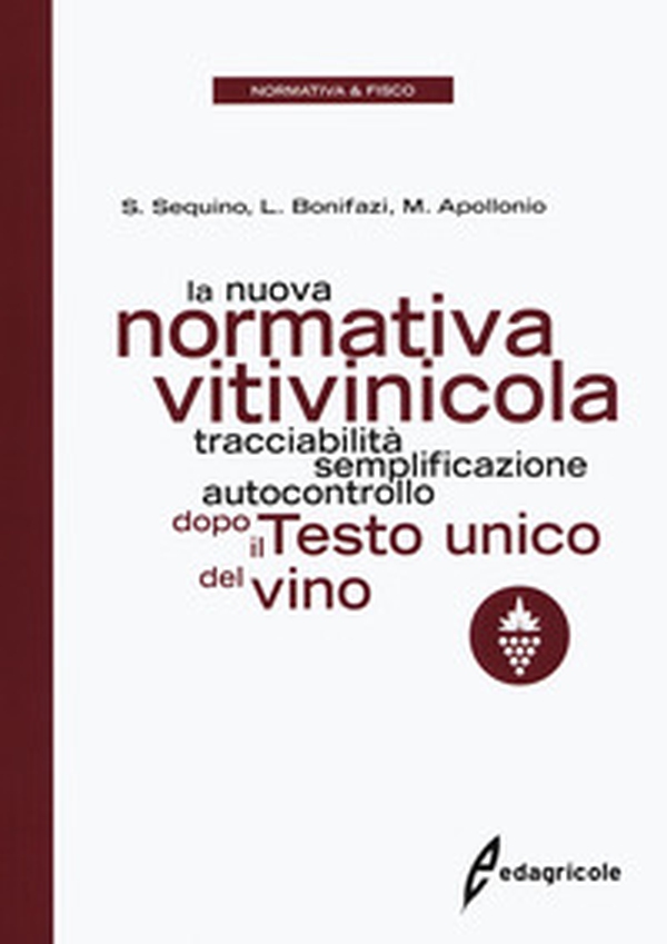 La nuova normativa vitivinicola. Tracciabilità, semplificazione, autocontrollo dopo il Testo unico del vino - Librerie.coop La nuova normativa vitivinicola. Tracciabilità, semplificazione, autocontrollo dopo il Testo unico del vino - Librerie.coop