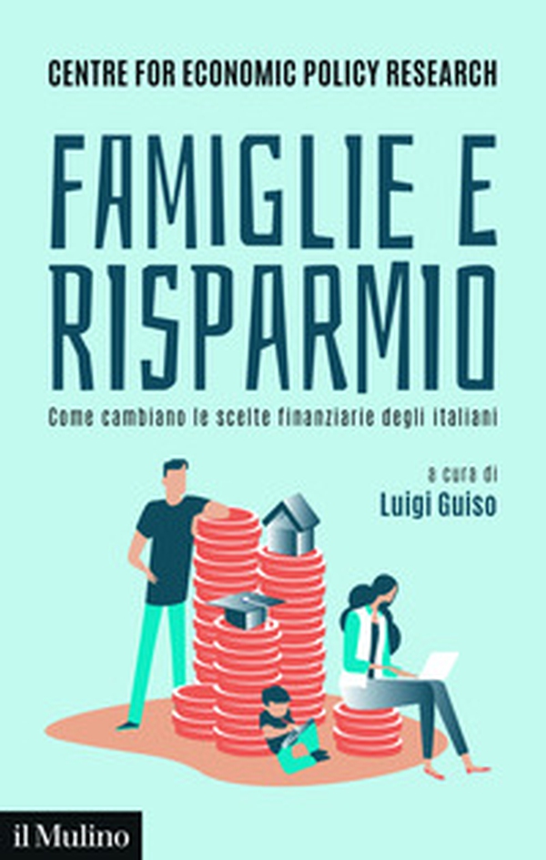 Famiglie e risparmio. Come cambiano le scelte finanziarie degli italiani - Librerie.coop