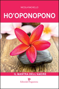 Ho-oponopono. Il mantra dell'amore - Librerie.coop