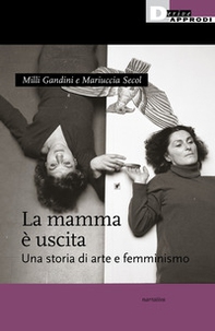 La mamma è uscita. Una storia di arte e femminismo - Librerie.coop