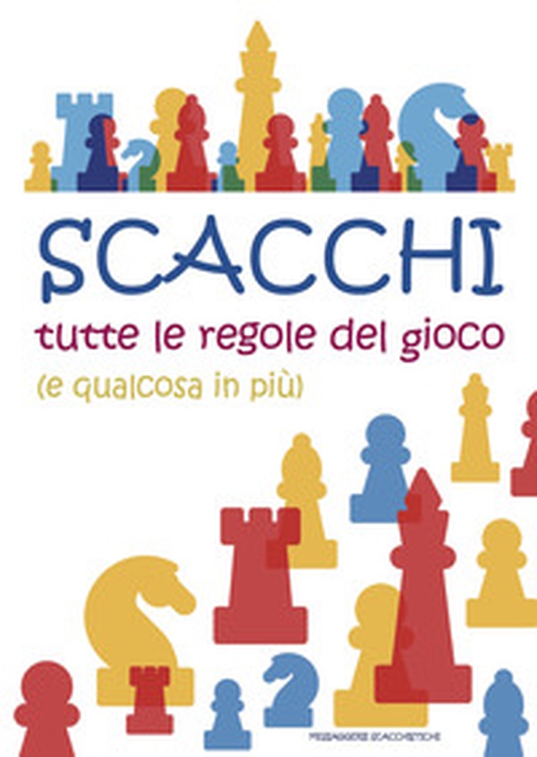 Scacchi. Tutte le regole del gioco (e qualcosa in più) - Librerie.coop Scacchi. Tutte le regole del gioco (e qualcosa in più) - Librerie.coop