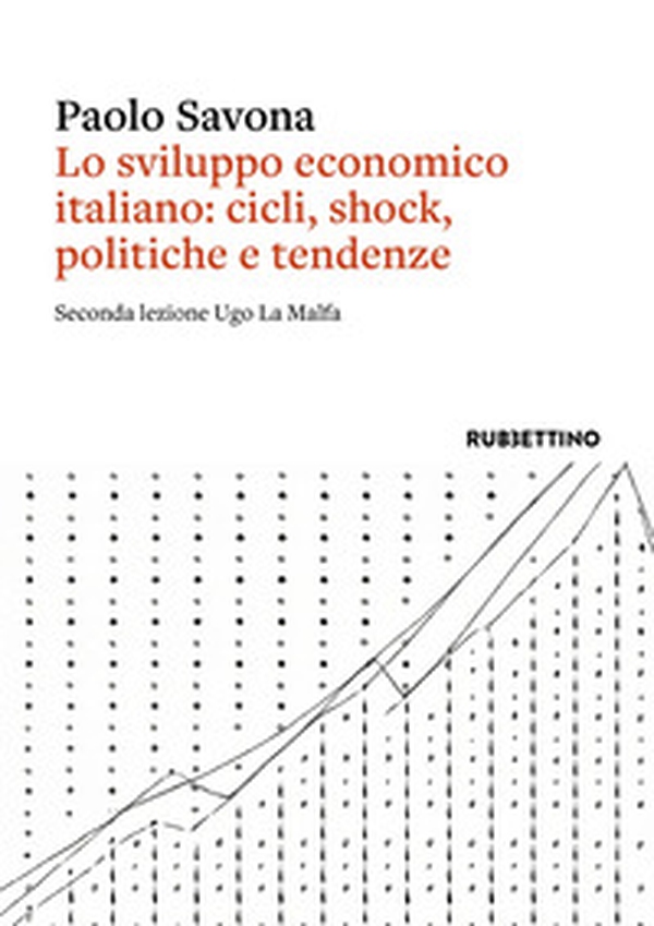 Lo sviluppo economico italiano: cicli, shock, politiche e tendenze. Seconda lezione Ugo La Malfa - Librerie.coop Lo sviluppo economico italiano: cicli, shock, politiche e tendenze. Seconda lezione Ugo La Malfa - Librerie.coop